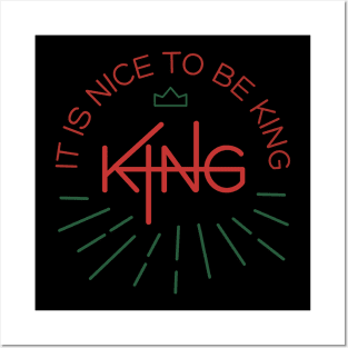 IT Is Nice To Be King Posters and Art